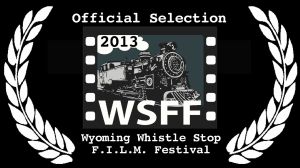 The WSFF movies are selected for 2013. Some will be screened at the Cheyenne International Film Festival May 16 - 19.